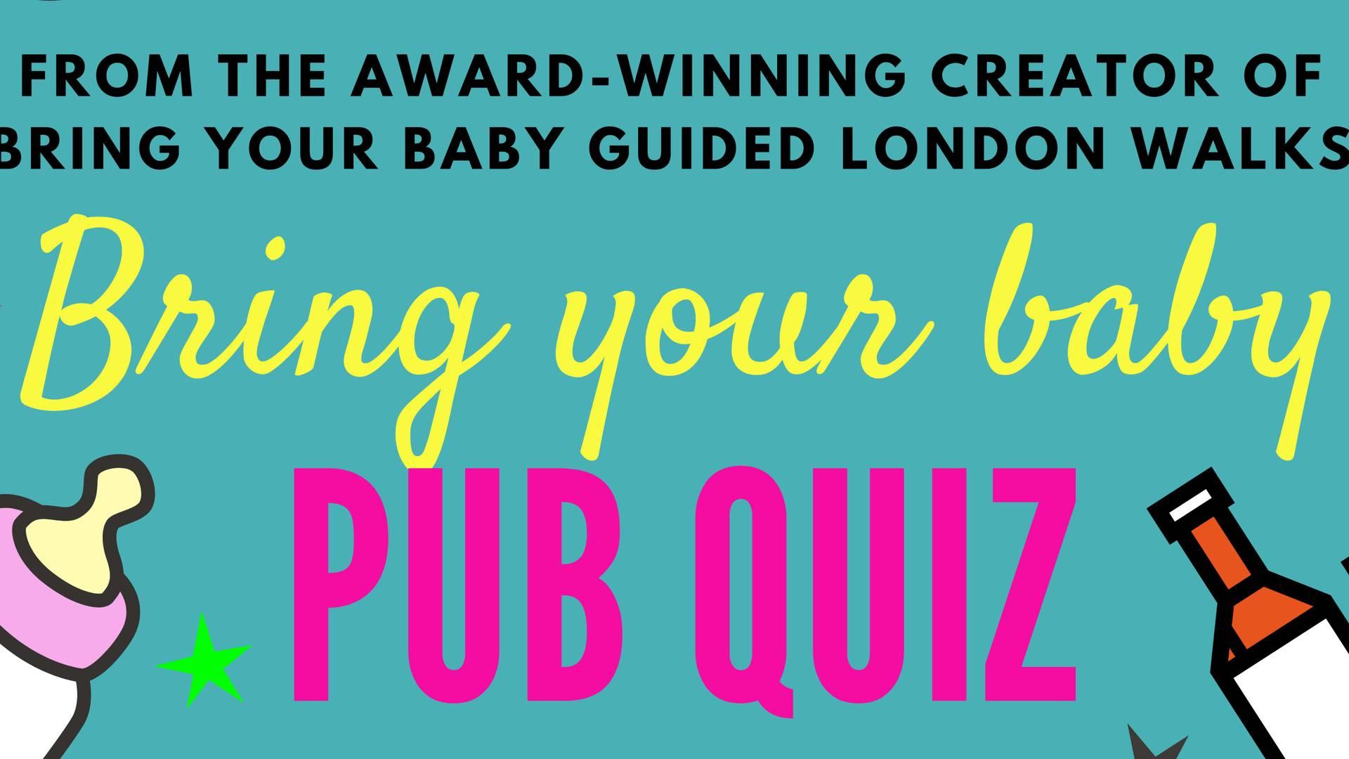Bring Your Baby Pub Quiz @ The Naturalist, FINSBURY PARK (N4) photo