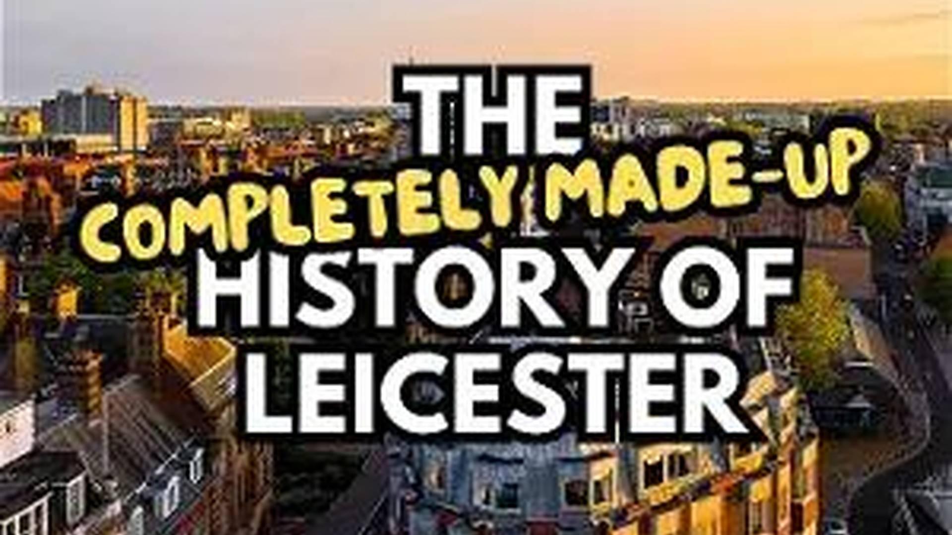 The Completely Made-Up History Of Leicester photo